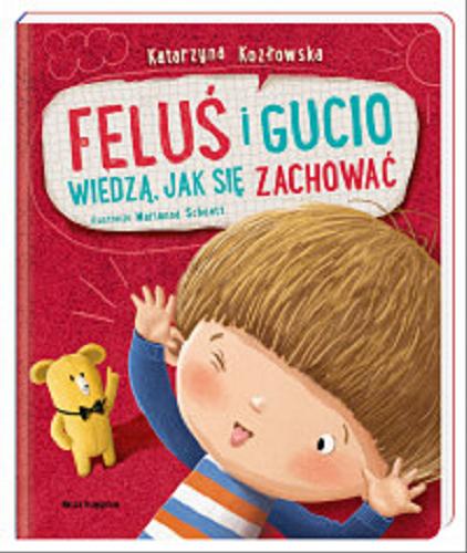 Okładka książki Feluś i Gucio wiedzą, jak się zachować / Katarzyna Kozłowska ; ilustracje Marianna Schoett.