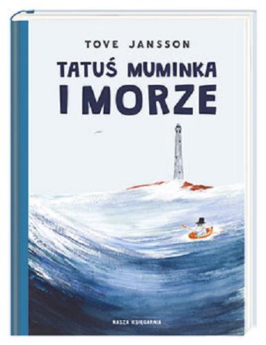 Okładka książki Tatuś Muminka i morze / Tove Jansson ; przełożyła Teresa Chłapowska.