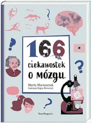 Okładka książki 166 ciekawostek o mózgu / Marta Maruszczak ; ilustracje Bogna Brewczyk.