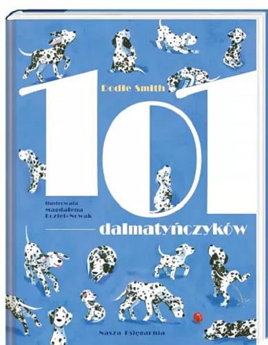 Okładka książki 101 dalmatyńczyków / Dodie Smith ; przekład Robert Ginalski ; ilustracje Magdalena Kozieł-Nowak.