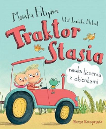 Okładka książki Traktor Stasia : nauka liczenia z okienkami / Izabela Mikrut ; ilustracje Monika Filipina.