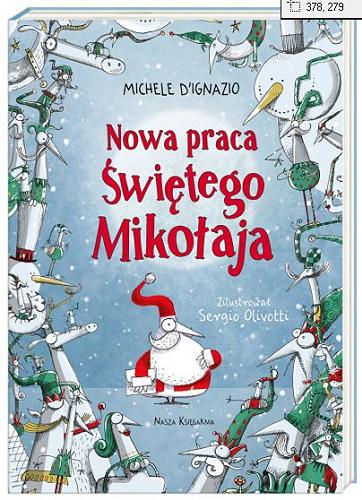 Okładka książki Nowa praca Świętego Mikołaja / Michele D’Ignazio ; zilustrował Sergio Olivotti ; przełożyła Joanna Wajs.