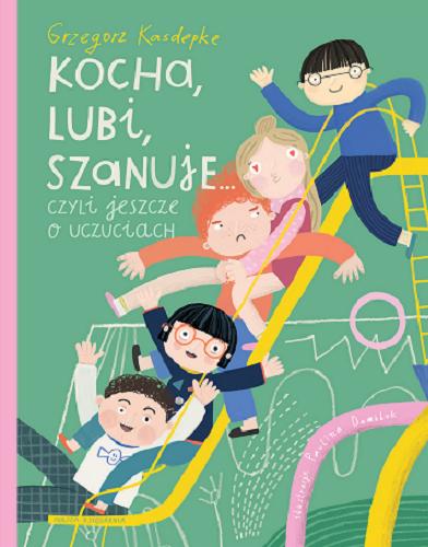 Okładka książki Kocha, lubi, szanuje... czyli Jeszcze o uczuciach / Grzegorz Kasdepke ; ilustracje Paulina Daniluk.