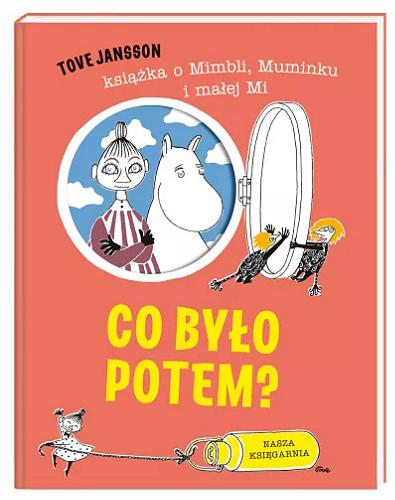 Okładka książki Co było potem? : książka o Mimbli, Muminku i małej Mi / Tove Jansson ; przełożyła Teresa Chłapowska.