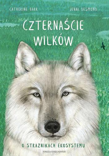Okładka książki Czternaście wilków / [text] Catherine Barr ; [illustrations] Jenni Desmond ; przełożyła Joanna Wajs.