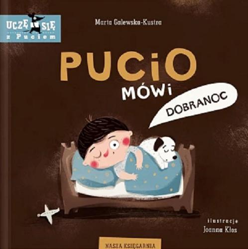 Okładka książki Pucio mówi dobranoc / Marta Galewska-Kustra ; ilustracje Joanna Kłos.