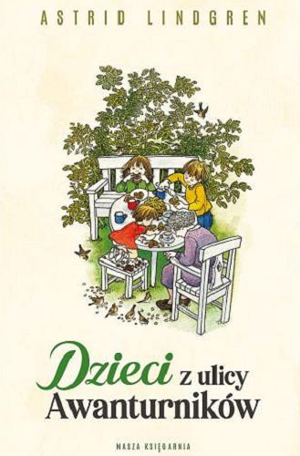 Okładka książki Dzieci z ulicy Awanturników / Astrid Lindgren ; przełożyła Anna Węgleńska ; ilustrowała Ilon Wikland.