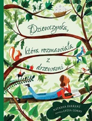 Okładka  Dziewczynka, która rozmawiała z drzewami / Natasha Farrant ; ilustracje Lydia Corry ; przetłumaczyła Joanna Kończak.