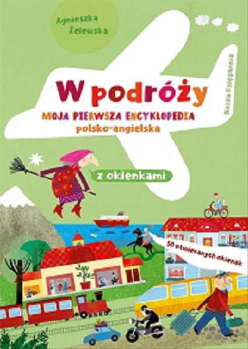 Okładka książki W podróży / Agnieszka Żelewska ; [ilustracje Agnieszka Żelewska ; koncepcja Katarzyna Piętka].