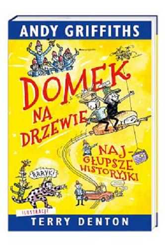 Okładka  Domek na drzewie : najgłupsze historyjki / Andy Griffiths ; ilustracje Terry Denton ; przełożyła Maciejka Mazan.
