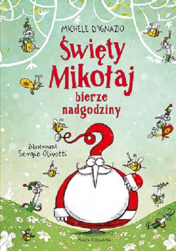 Okładka książki Święty Mikołaj bierze nadgodziny / Michele D`Ignazio ; zilustrował Sergio Olivotti ; przełożyła Joanna Wajs.