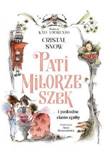 Okładka  Pati Miłorzeszek i paskudne ciasto zguby / Cristal Snow ; pomysł Cristal Snow oraz Niina Siewertin ; ilustracje Kati Vuorento ; przełożyła Anna Homanowska.