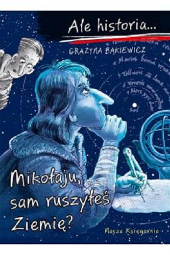 Okładka książki Mikołaju, sam ruszyłeś Ziemię? / Grażyna Bąkiewicz ; ilustrował Artur Nowicki.