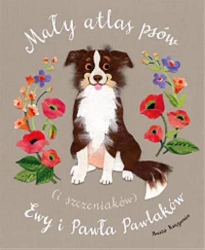 Okładka książki  Mały atlas psów (i szczeniaków) Ewy i Pawła Pawlaków  6