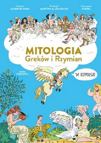 Okładka książki Mitologia Greków i Rzymian w komiksie / napisała Sandrine Mirza ; przełożyła Martyna M. Lemańczyk ; zilustrowała Clotka.
