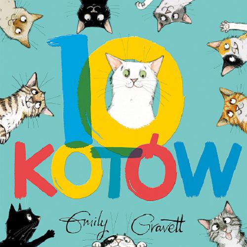 Okładka  10 kotów / [text and illustrations] Emily Gravett ; przełożyła Katarzyna Piętka.