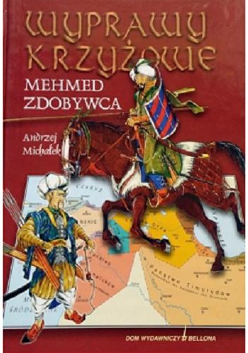 Okładka książki Wyprawy krzyżowe : Mehmed Zdobywca / Andrzej Michałek ; [il. Andrzej Michałek].