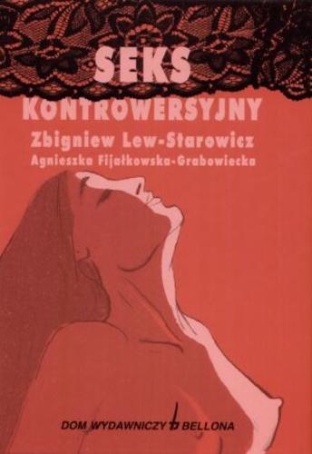 Okładka książki Seks kontrowersyjny / Zbigniew Lew-Starowicz, Agnieszka Fijałkowska-Grabowiecka.