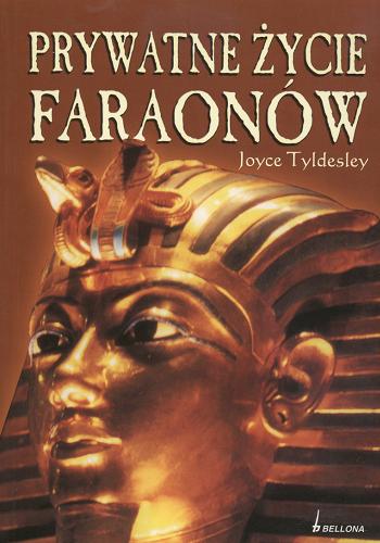 Okładka książki Prywatne życie faraonów / Joyce Ann Tyldesley ; tł. Monika Olasek.