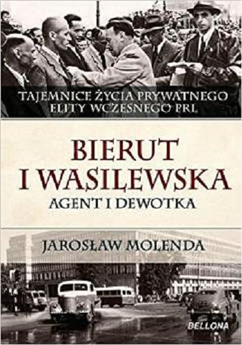 Okładka książki Bierut i Wasilewska : agent i dewotka / Jarosław Molenda ; [redaktor prowadzący Zofia Gawryś ; redaktor merytoryczny Kazimierz Cap].