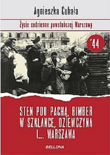 Okładka książki  Sten pod pachą, bimber w szklance, dziewczyna i... Warszawa : życie codzienne powstańczej Warszawy  9