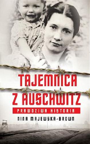 Okładka książki Tajemnica z Auschwitz : historia prawdziwa / Nina Majewska-Brown.