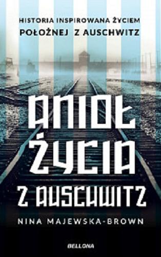 Okładka książki Anioł życia z Auschwitz / Nina Majewska-Brown.