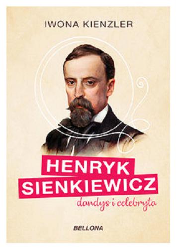Okładka książki Henryk Sienkiewicz : [E-book] dandys i celebryta / Iwona Kienzler.