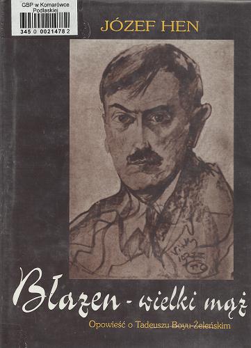 Okładka książki Błazen - wielki mąż : opowieść o Tadeuszu Boyu-Żeleńskim / Józef Hen.