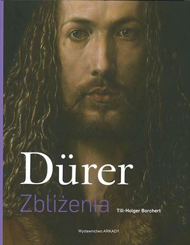 Okładka książki Dürer : zbliżenia / [tekst] Till-Holger Borchert ; [tłumaczenie Bożena Mierzejewska].