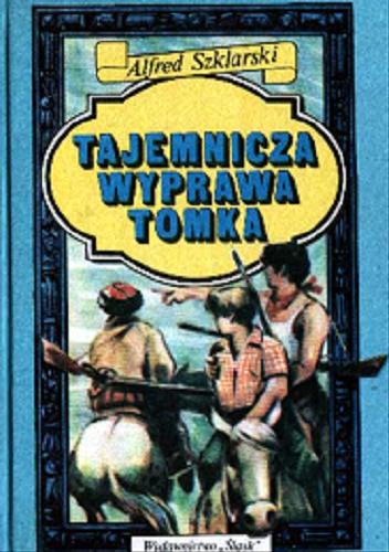 Okładka książki Tajemnicza wyprawa Tomka / Alfred Szklarski ; [ilustracje Józef Marek].