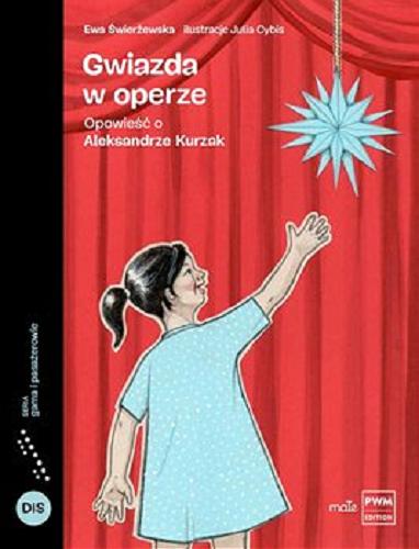 Okładka książki Gwiazda w operze : opowieść o Aleksandrze Kurzak / Ewa Świerżewska ; ilustracje Julia Cybis.