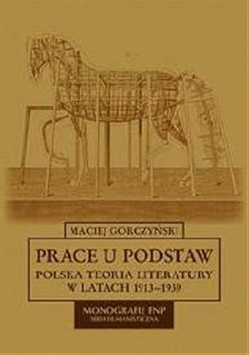 Prace u podstaw : polska teoria literatury w latach 1913-1939 Tom 6.9
