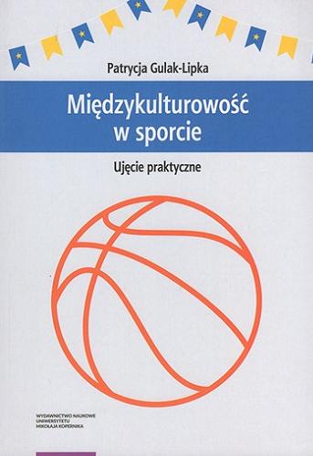 Okładka książki Międzykulturowość w sporcie : ujęcie praktyczne / Patrycja Gulak-Lipka.