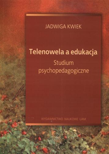 Okładka książki Telenowela a edukacja : studium psychopedagogiczne / Jadwiga Kwiek.