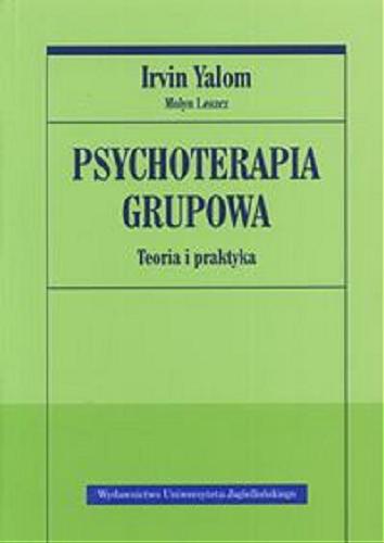 Okładka książki Psychoterapia grupowa : teoria i praktyka / Irvin D Yalom, Molyn Leszcz ; tłumaczenie Robert Andruszko.