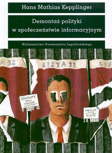 Okładka książki Demontaż polityki w społeczeństwie informacyjnym / Hans Mathias Kepplinger ; przekł. Artur Kożuch.