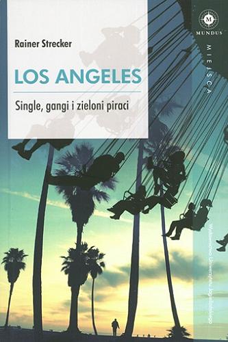 Okładka książki Los Angeles : single, gangi i zieloni piraci / Rainer Strecker ; tł. Ewa Kowynia.