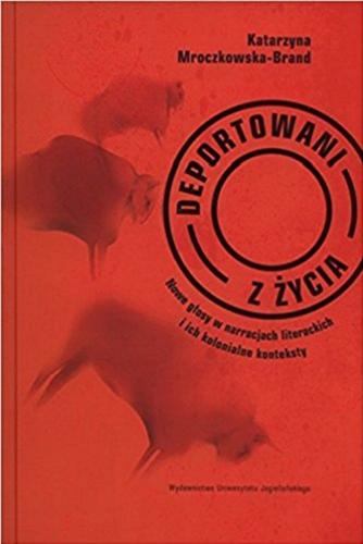 Okładka książki Deportowani z życia : nowe głosy w narracjach literackich i ich kolonialne konteksty / Katarzyna Mroczkowska-Brand.