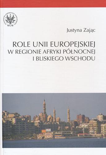 Okładka książki  Role Unii Europejskiej w regionie Afryki Północnej i Bliskiego Wschodu  2