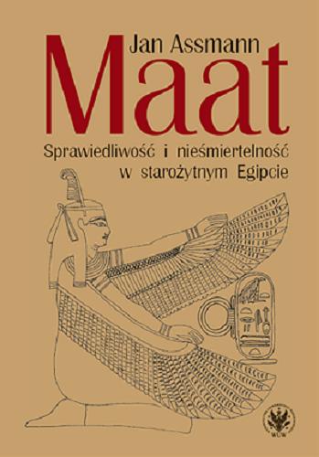 Okładka książki Maat : sprawiedliwość i nieśmiertelność w starożytnym Egipcie / Jan Assmann; przekład i redakcja naukowa Andrzej Niwiński.