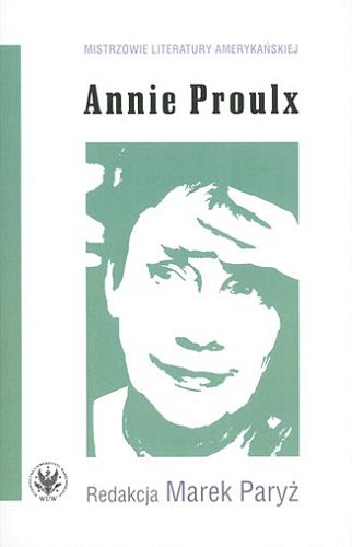 Okładka książki Annie Proulx / redakcja Marek Paryż ; [recenzent dr hab. Paweł Jędrzejko].