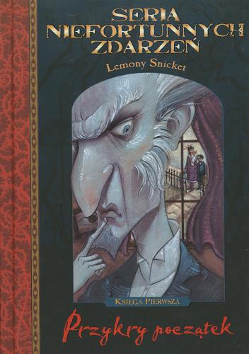 Okładka książki Przykry początek / Lemony Snicket [pseud.] ; il. Brett Helquist ; tł. [z ang.] Jolanta Kozak.
