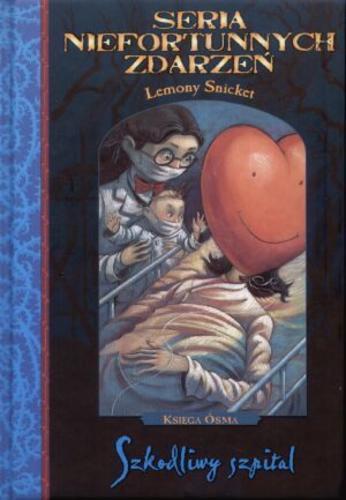 Okładka książki Szkodliwy szpital / Lemony Snicket ; il. Brett Helquist ; tł. [z ang.] Jolanta Kozak.