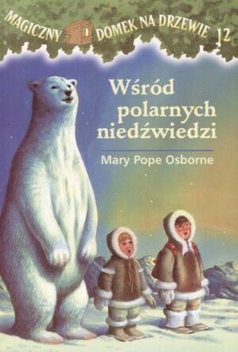 Okładka książki Wśród polarnych niedźwiedzi / Mary Pope Osborne ; ilustracje Sal Murdocca ; tłumaczenie Irena i Krzysztof Kubiakowie.