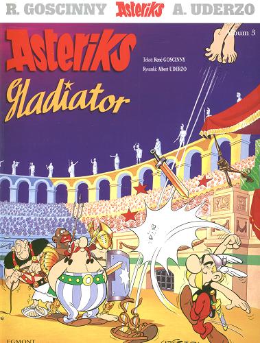 Okładka książki Asteriks Gladiator / Rene Goscinny ; Albert Uderzo ; tł. Jolanta Sztuczyńska.