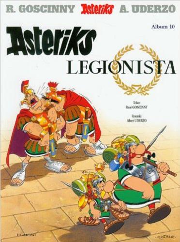 Okładka książki Asteriks legionista / tekst René Goscinny ; rysunki Albert Uderzo ; [przekład z języka francuskiego Jarosław Kilian].