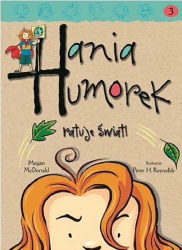 Okładka książki Hania Humorek ratuje świat / Megan McDonald ; ilustracje Peter Reynolds ; tłumaczenie Aldona Możdżyńska.