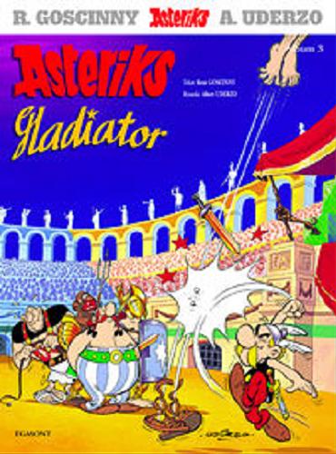 Okładka książki Asteriks gladiator / tekst René Goscinny ; rysunki Albert Uderzo ; [przekład z języka francuskiego Jarosław Kilian].