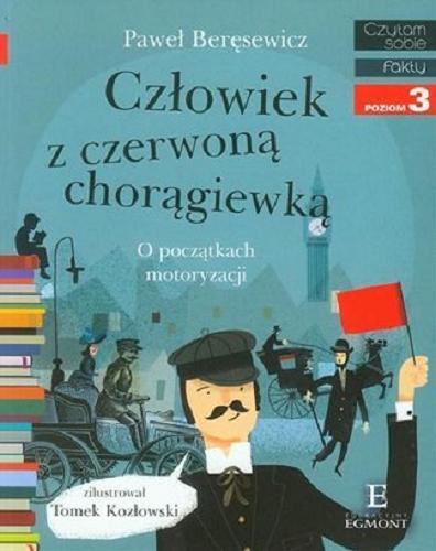 Okładka  Człowiek z czerwoną chorągiewką : o początkach motoryzacji / Paweł Beręsewicz ; zilustrował Tomek Kozłowski.